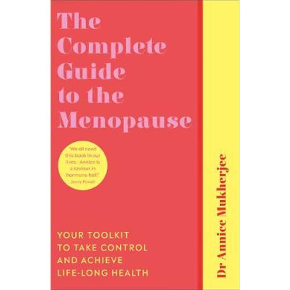 The Complete Guide to the Menopause: Your Toolkit to Take Control and Achieve Life-Long Health (Paperback) - Annice Mukherjee